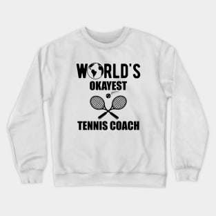 Tennis Coach - World's okayest tennis coach Crewneck Sweatshirt